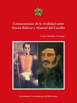cover image of Consecuencias de la rivalidad entre Simón Bolívar y Manuel del Castillo